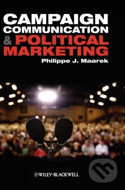 Kniha: Campaign Communication and Political (Maarek). John Wiley & Sons, 2011 Kniha: Campaign Communication and Political (Maarek). John Wiley & Sons, 2011