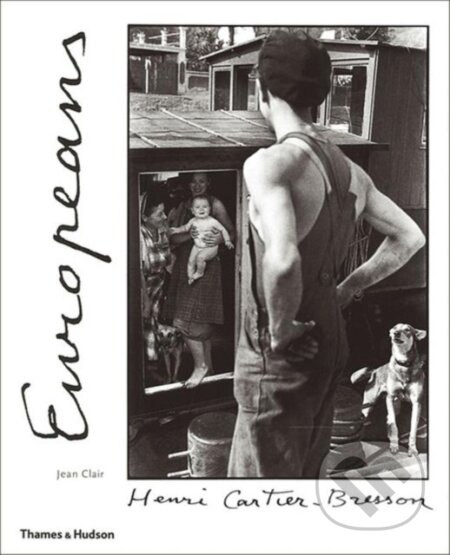 Kniha: Henri Cartier-Bresson: Europeans (Jean Clair). Thames & Hudson, 1999 Kniha: Henri Cartier-Bresson: Europeans (Jean Clair). Thames & Hudson, 1999