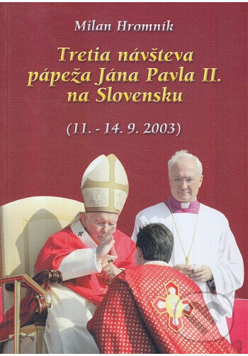 Kniha: Tretia návšteva pápeža Jána Pavla II. na Slovensku (Milan Hromník). Dobrá kniha, 2003 Kniha: Tretia návšteva pápeža Jána Pavla II. na Slovensku (Milan Hromník). Dobrá kniha, 2003