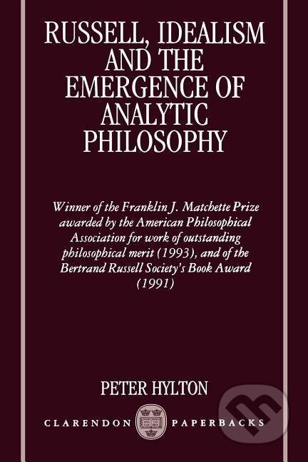 Kniha: Russell, Idealism and the Emergence of Analytic Philosophy (Peter Hylton). OUP Oxford, 1992 Kniha: Russell, Idealism and the Emergence of Analytic Philosophy (Peter Hylton). OUP Oxford, 1992