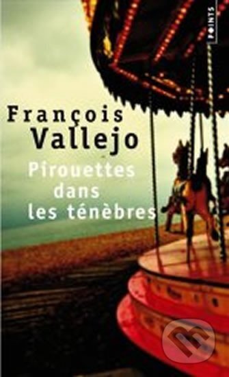 Kniha: Pirouettes Dans Les Tenebres (Francois Vallejo). Points, 2010 Kniha: Pirouettes Dans Les Tenebres (Francois Vallejo). Points, 2010