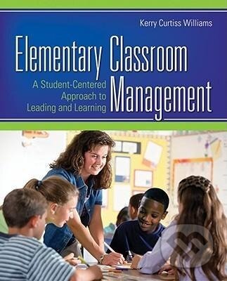 Kniha: Elementary Classroom Management (Kerry Curtiss Williams). Sage Publications, 2008 Kniha: Elementary Classroom Management (Kerry Curtiss Williams). Sage Publications, 2008