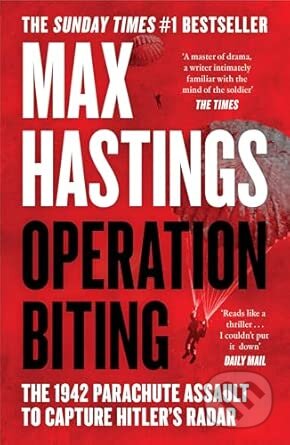 Kniha: Operation Biting (Max Hastings). HarperCollins Publishers, 2025 Kniha: Operation Biting (Max Hastings). HarperCollins Publishers, 2025