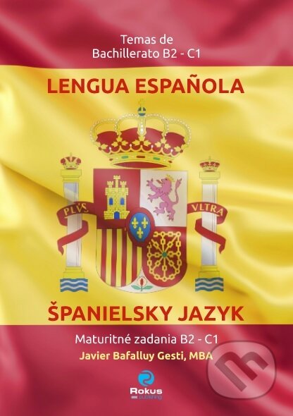 Kniha: Španielsky jazyk: Maturitné zadania B2 – C1 (Javier Bafalluy Gesti). Rokus, 2024 Kniha: Španielsky jazyk: Maturitné zadania B2 – C1 (Javier Bafalluy Gesti). Rokus, 2024