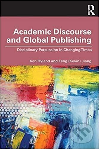 Kniha: Academic Discourse and Global Publishing: Disciplinary Persuasion in Changing Times (Ken Hyland). Routledge, 2019 Kniha: Academic Discourse and Global Publishing: Disciplinary Persuasion in Changing Times (Ken Hyland). Routledge, 2019
