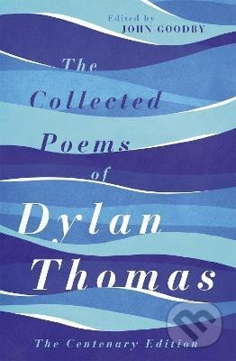Kniha: The Collected Poems of Dylan Thomas: The Centenary Edition (Dylan Thomas). , 2016 Kniha: The Collected Poems of Dylan Thomas: The Centenary Edition (Dylan Thomas). , 2016