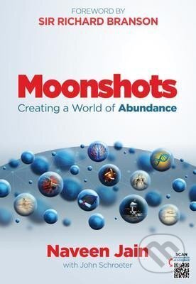 Kniha: Moonshots : Creating a World of Abundance (Naveen Jain). , 2018 Kniha: Moonshots : Creating a World of Abundance (Naveen Jain). , 2018