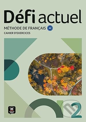 Kniha: Défi actuel 2 (A2) – Cahier d´exercices + MP3 téléchargeables (Pascal Biras a Monique Denyer). Klett, 2025 Kniha: Défi actuel 2 (A2) – Cahier d´exercices + MP3 téléchargeables (Pascal Biras a Monique Denyer). Klett, 2025