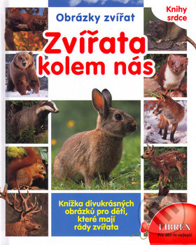 Kniha: Zvířata kolem nás (Librex). Librex, 2002 Kniha: Zvířata kolem nás (Librex). Librex, 2002