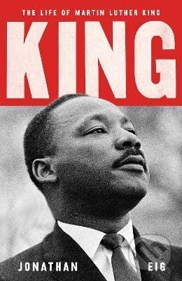 Kniha: King: The Life of Martin Luther King (Jonathan Eig). Simon & Schuster, 2023 Kniha: King: The Life of Martin Luther King (Jonathan Eig). Simon & Schuster, 2023