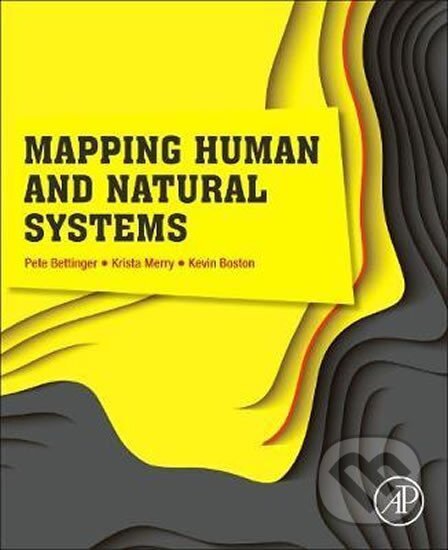 Kniha: Mapping Human and Natural Systems (Pete Bettinger). Elsevier Science, 2019 Kniha: Mapping Human and Natural Systems (Pete Bettinger). Elsevier Science, 2019