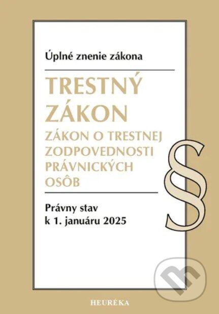 Kniha: Trestný zákon / Zákon o trestnej zodpovednosti právnických osôb (Heuréka). Heuréka, 2025 Kniha: Trestný zákon / Zákon o trestnej zodpovednosti právnických osôb (Heuréka). Heuréka, 2025