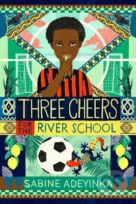 Kniha: Three Cheers for the River School (Sabine Adeyinka). Chicken House, 2024 Kniha: Three Cheers for the River School (Sabine Adeyinka). Chicken House, 2024