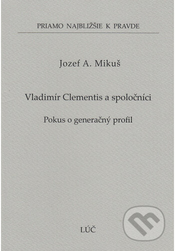 Kniha: Vladimír Clementis a spoločníci (56) (Jozef A. Mikuš). Lúč, 2023 Kniha: Vladimír Clementis a spoločníci (56) (Jozef A. Mikuš). Lúč, 2023