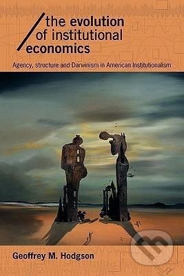 Kniha: The Evolution of Institutional Economics (Geoffrey M. Hodgson). Routledge, 2004 Kniha: The Evolution of Institutional Economics (Geoffrey M. Hodgson). Routledge, 2004