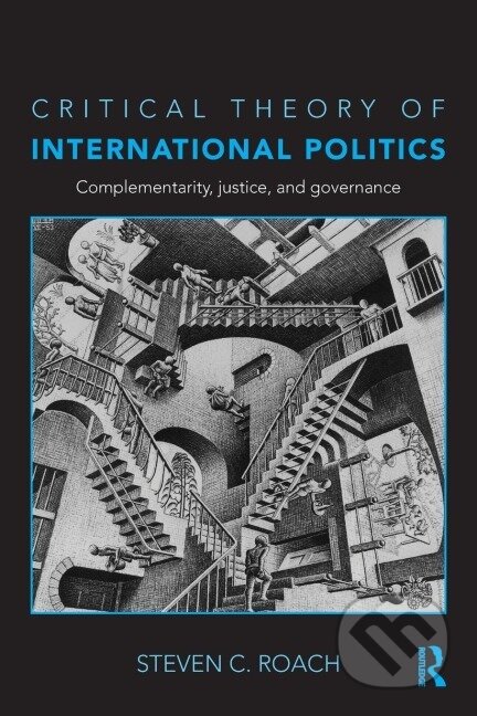 Kniha: Critical Theory of International Politics (Steven C. Roach). Routledge, 2010 Kniha: Critical Theory of International Politics (Steven C. Roach). Routledge, 2010