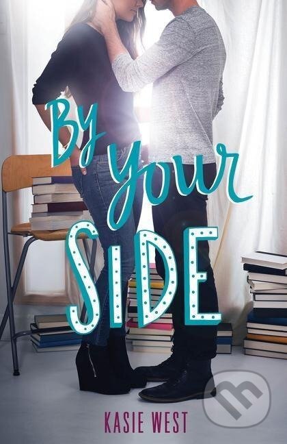 Kniha: By Your Side (Kasie West). , 2017 Kniha: By Your Side (Kasie West). , 2017