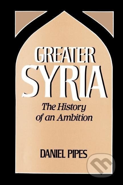 Kniha: Greater Syria (Daniel Pipes). Oxford University Press, 1992 Kniha: Greater Syria (Daniel Pipes). Oxford University Press, 1992