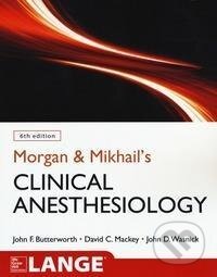 Kniha: Morgan and Mikhail's Clinical Anesthesiology (David Mackey, John Butterworth a John Wasnick). McGraw-Hill, 2018 Kniha: Morgan and Mikhail's Clinical Anesthesiology (David Mackey, John Butterworth a John Wasnick). McGraw-Hill, 2018