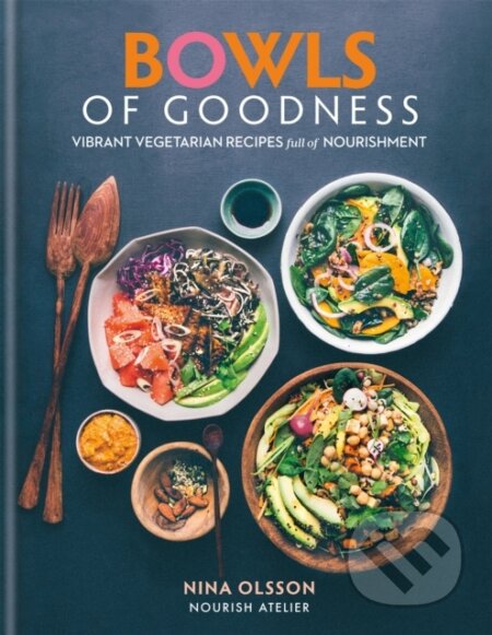 Kniha: Bowls of Goodness: Vibrant Vegetarian Recipes Full of Nourishment (Nina Olsson). Kyle Books, 2017 Kniha: Bowls of Goodness: Vibrant Vegetarian Recipes Full of Nourishment (Nina Olsson). Kyle Books, 2017