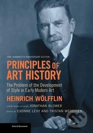 Kniha: Principles of Art History : The Problem of the Development of Style in Early Modern Art (Heinrich Wölfflin). Getty Publications, 2015 Kniha: Principles of Art History : The Problem of the Development of Style in Early Modern Art (Heinrich Wölfflin). Getty Publications, 2015
