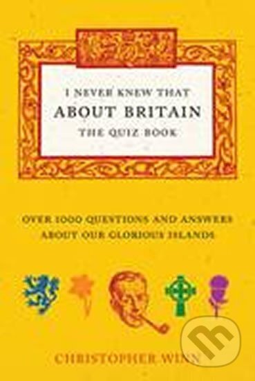 Kniha: I Never Knew That About Britain -The Quiz Book (Christopher Winn). Ebury Publishing Kniha: I Never Knew That About Britain -The Quiz Book (Christopher Winn). Ebury Publishing