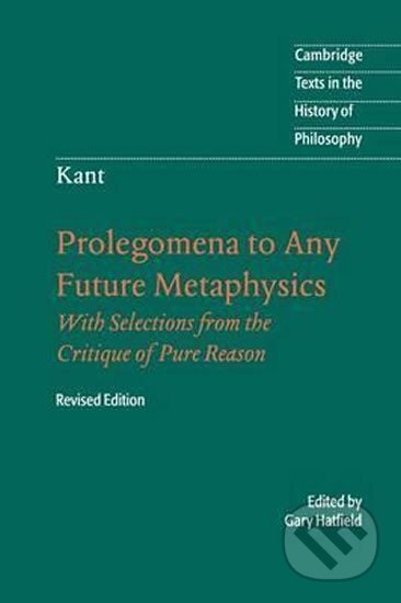 Kniha: Immanuel Kant: Prolegomena to Any Future Metaphysics : That Will Be Able to Come Forward as Science: With Selections from the Critique of Pure Reason (Immanuel Kant). Cambridge University Press, 2004 Kniha: Immanuel Kant: Prolegomena to Any Future Metaphysics : That Will Be Able to Come Forward as Science: With Selections from the Critique of Pure Reason (Immanuel Kant). Cambridge University Press, 2004