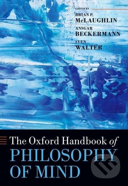 Kniha: Oxford Handbook of Philosophy of Mind (Brian P McLaughlin). OUP Oxford, 2011 Kniha: Oxford Handbook of Philosophy of Mind (Brian P McLaughlin). OUP Oxford, 2011