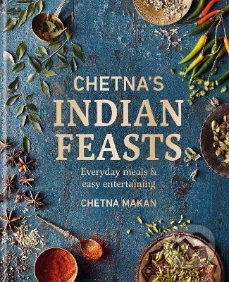 Kniha: Chetna´s Indian Feasts: Everyday meals and easy entertaining (Chetna Makan). Octopus Publishing Group, 2023 Kniha: Chetna´s Indian Feasts: Everyday meals and easy entertaining (Chetna Makan). Octopus Publishing Group, 2023
