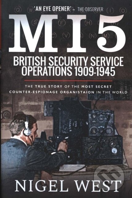 Kniha: MI5: British Security Service Operations, 1909-1945 (Nigel West). Pen and Sword, 2019 Kniha: MI5: British Security Service Operations, 1909-1945 (Nigel West). Pen and Sword, 2019