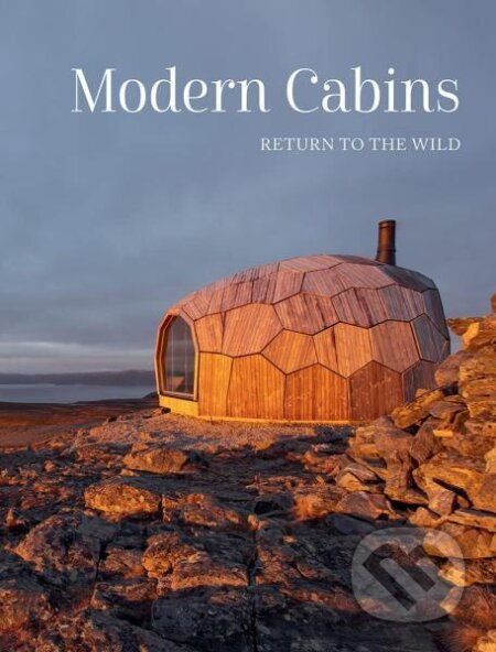 Kniha: Modern Cabins: Return to the Wild (Dev Desai). , 2022 Kniha: Modern Cabins: Return to the Wild (Dev Desai). , 2022