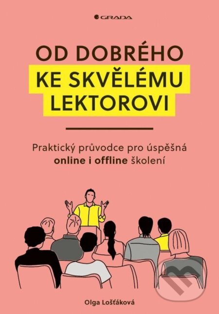 Kniha: Od dobrého ke skvělému lektorovi (Olga Lošťáková). Grada, 2025 Kniha: Od dobrého ke skvělému lektorovi (Olga Lošťáková). Grada, 2025