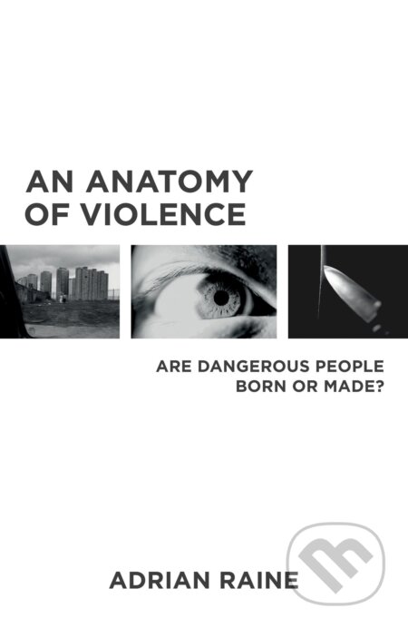 Kniha: Anatomy of Violence (Adrian Raine). Slovart Kniha: Anatomy of Violence (Adrian Raine). Slovart