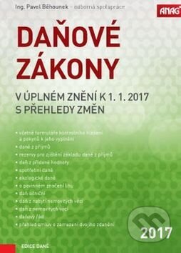 Kniha: Daňové zákony v úplném znění k 1. 1. 2017 s přehledy změn (Pavel Běhounek). ANAG Kniha: Daňové zákony v úplném znění k 1. 1. 2017 s přehledy změn (Pavel Běhounek). ANAG