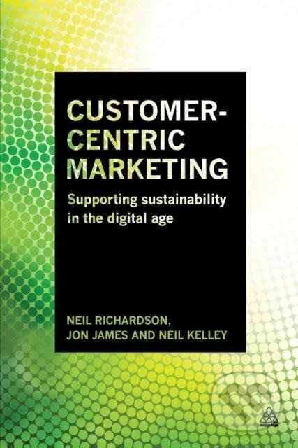 Kniha: Customer-Centric Marketing (Neil Richardson). Kogan Page, 2015 Kniha: Customer-Centric Marketing (Neil Richardson). Kogan Page, 2015