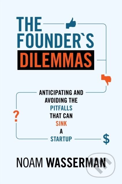 Kniha: The Founder's Dilemmas (Noam Wasserman). Princeton University Press, 2013 Kniha: The Founder's Dilemmas (Noam Wasserman). Princeton University Press, 2013