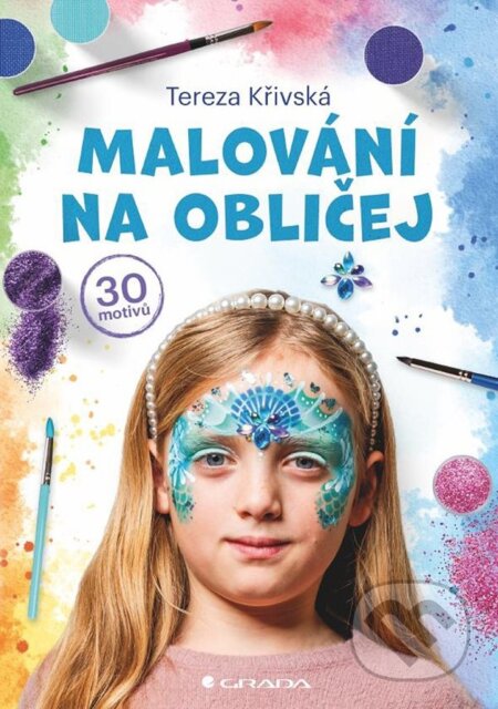 Kniha: Malování na obličej (Tereza Křivská). Grada, 2025 Kniha: Malování na obličej (Tereza Křivská). Grada, 2025