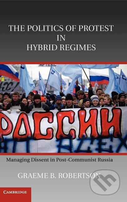 Kniha: The Politics of Protest in Hybrid Regimes (Graeme B. Robertson). Cambridge University Press, 2010 Kniha: The Politics of Protest in Hybrid Regimes (Graeme B. Robertson). Cambridge University Press, 2010