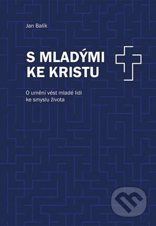 Kniha: S mladými ke Kristu (Jan Balík). Paulínky, 2019 Kniha: S mladými ke Kristu (Jan Balík). Paulínky, 2019