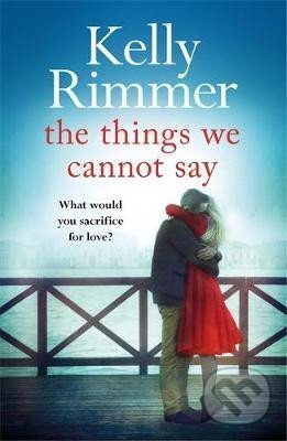 Kniha: The Things We Cannot Say (Kelly Rimmer). Headline Publishing Group, 2019 Kniha: The Things We Cannot Say (Kelly Rimmer). Headline Publishing Group, 2019