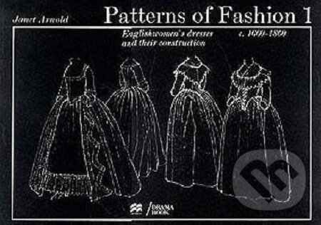 Kniha: Patterns of Fashion: 1660-1860: Vol 1 16 (Janett Arnold). Pan Macmillan, 2016 Kniha: Patterns of Fashion: 1660-1860: Vol 1 16 (Janett Arnold). Pan Macmillan, 2016