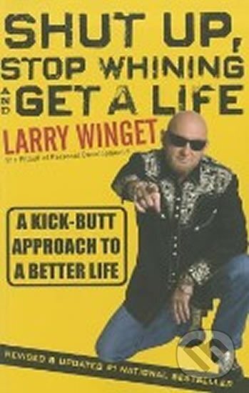 Kniha: Shut Up, Stop Whining, and Get (Larry Winget). John Wiley & Sons, 2011 Kniha: Shut Up, Stop Whining, and Get (Larry Winget). John Wiley & Sons, 2011