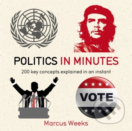 Kniha: Politics in Minutes (Marcus Weeks). Quercus, 2015 Kniha: Politics in Minutes (Marcus Weeks). Quercus, 2015