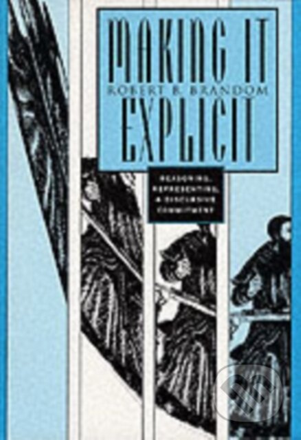 Kniha: Making It Explicit (Robert B. Brandom). Harvard University Press, 1998 Kniha: Making It Explicit (Robert B. Brandom). Harvard University Press, 1998