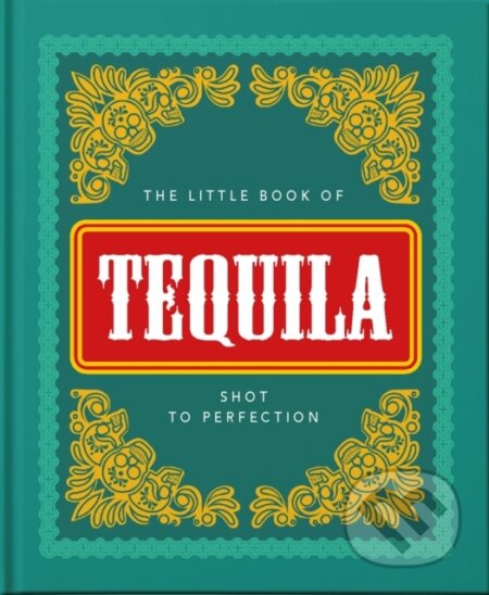 Kniha: The Little Book of Tequila (Orange Hippo). , 2021 Kniha: The Little Book of Tequila (Orange Hippo). , 2021