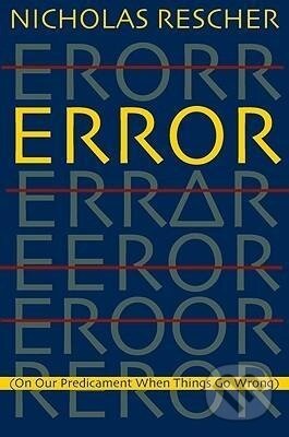 Kniha: Error (Nicholas Rescher). University of Pittsburgh Press, 2009 Kniha: Error (Nicholas Rescher). University of Pittsburgh Press, 2009