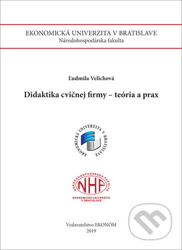 Kniha: Didaktika cvičnej firmy- teória a prax (Ľudmila Velichová). , 2019 Kniha: Didaktika cvičnej firmy- teória a prax (Ľudmila Velichová). , 2019