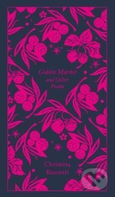 Kniha: Goblin Market and Other Poems (G. Christina Rossetti). Penguin Books, 2017 Kniha: Goblin Market and Other Poems (G. Christina Rossetti). Penguin Books, 2017