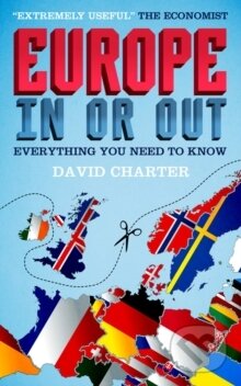 Kniha: Europe - in or Out? : Everything You Need to Know (David Charter). Biteback, 2016 Kniha: Europe - in or Out? : Everything You Need to Know (David Charter). Biteback, 2016