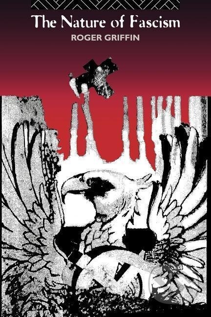Kniha: The Nature of Fascism (Roger Griffin). Routledge, 1993 Kniha: The Nature of Fascism (Roger Griffin). Routledge, 1993